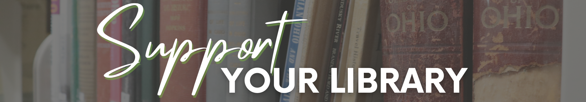 Books on a shelf with the title Support Your Library.