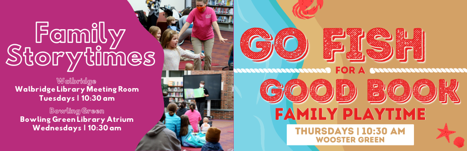 Family Storytime is Tuesdays at 10:30 am at Walbridge and Wednesday at 10:30 am at Bowling Green.