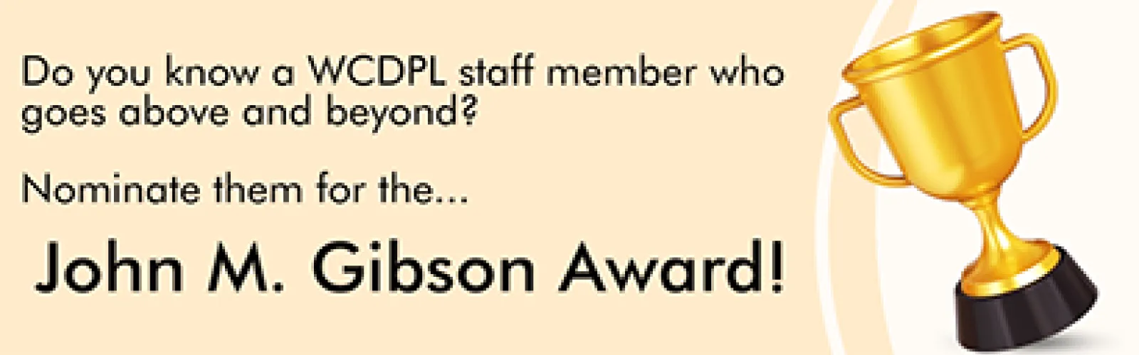Nominate WCDPL staff that go above and beyond for the John M. Gibson Award.